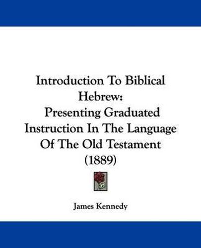 Cover image for Introduction to Biblical Hebrew: Presenting Graduated Instruction in the Language of the Old Testament (1889)