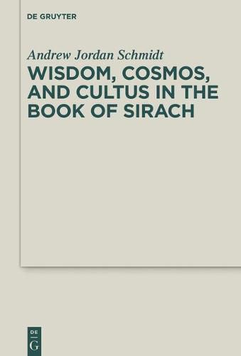 Cover image for Wisdom, Cosmos, and Cultus in the Book of Sirach