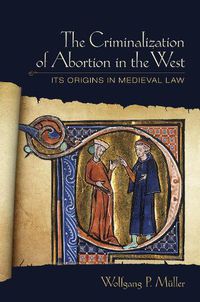 Cover image for The Criminalization of Abortion in the West: Its Origins in Medieval Law