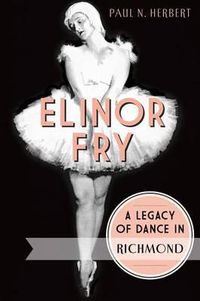 Cover image for Elinor Fry: A Legacy of Dance in Richmond