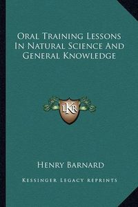 Cover image for Oral Training Lessons in Natural Science and General Knowledge