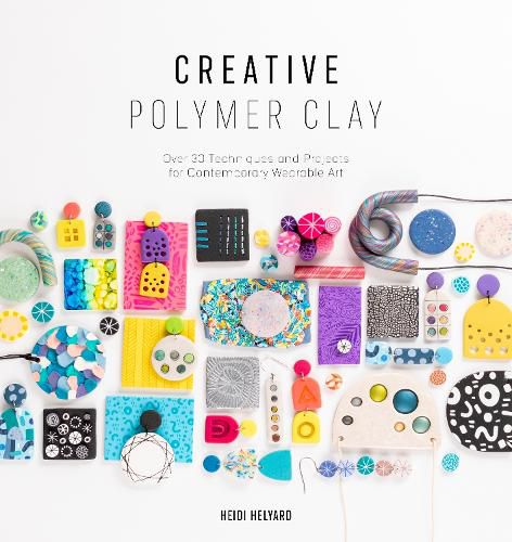 Cover image for Creative Polymer Clay: Over 30 techniques and projects for contemporary wearable art