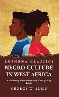 Cover image for Negro Culture in West Africa A Social Study of the Negro Group of Vai-Speaking People