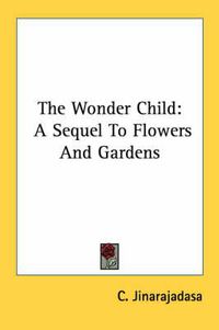 Cover image for The Wonder Child: A Sequel to Flowers and Gardens