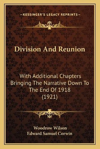 Cover image for Division and Reunion: With Additional Chapters Bringing the Narrative Down to the End of 1918 (1921)