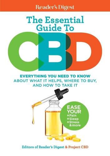 Cover image for Reader's Digest the Essential Guide to CBD: Everything You Need to Know about What It Helps, Where to Buy, and How to Take It