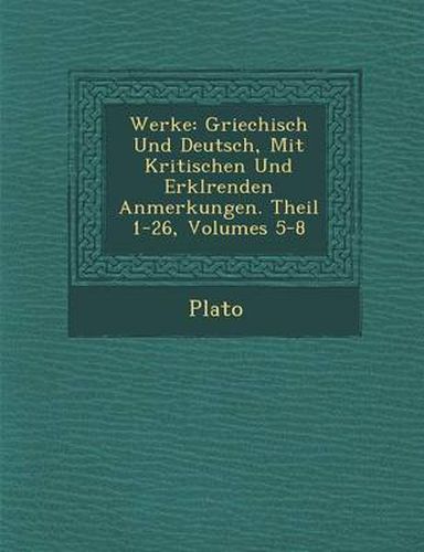 Cover image for Werke: Griechisch Und Deutsch, Mit Kritischen Und Erkl Renden Anmerkungen. Theil 1-26, Volumes 5-8