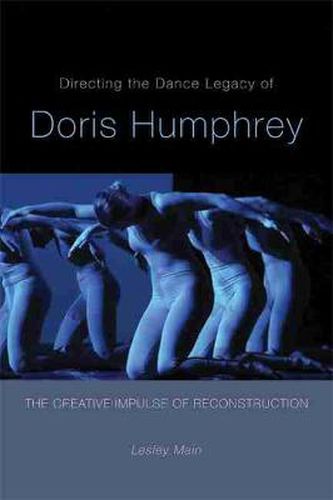 Cover image for Directing the Dance Legacy of Doris Humphrey: The Creative Impulse of Reconstruction