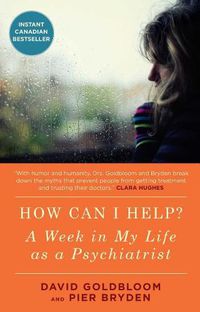 Cover image for How Can I Help?: A Week in My Life as a Psychiatrist