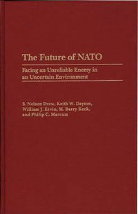 Cover image for The Future of NATO: Facing an Unreliable Enemy in an Uncertain Environment