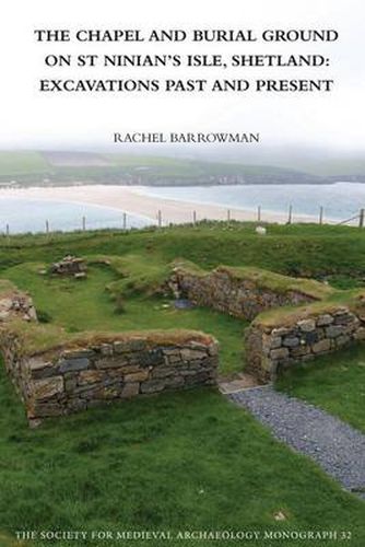 Cover image for The Chapel and Burial Ground on St Ninian's Isle, Shetland: Excavations past and present: Excavations Past and Present