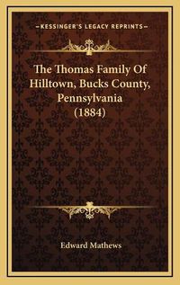 Cover image for The Thomas Family of Hilltown, Bucks County, Pennsylvania (1884)