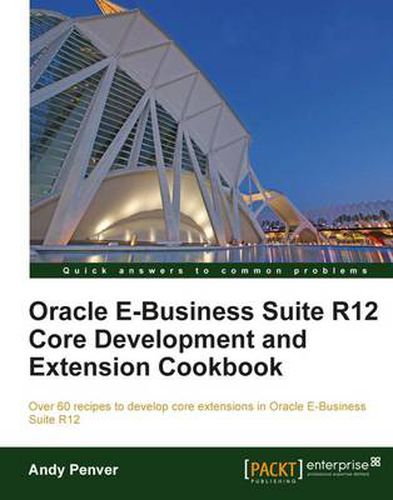 Cover image for Oracle E-Business Suite R12 Core Development and Extension Cookbook