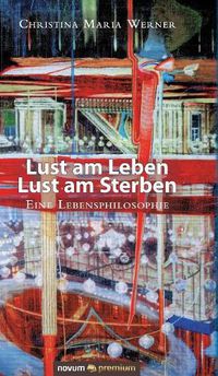 Cover image for Lust am Leben - Lust am Sterben: Eine Lebensphilosophie