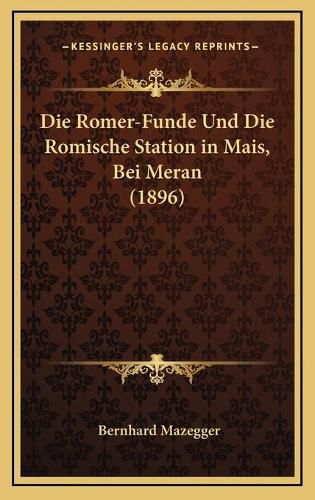 Cover image for Die Romer-Funde Und Die Romische Station in Mais, Bei Meran (1896)