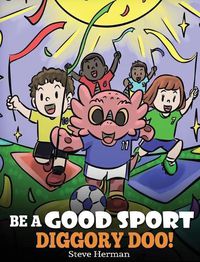 Cover image for Be A Good Sport, Diggory Doo!: A Story About Good Sportsmanship and How To Handle Winning and Losing