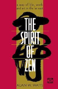 Cover image for The Spirit of Zen: A Way of Life, Work, and Art in the Far East