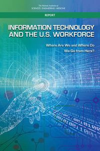 Cover image for Information Technology and the U.S. Workforce: Where Are We and Where Do We Go from Here?