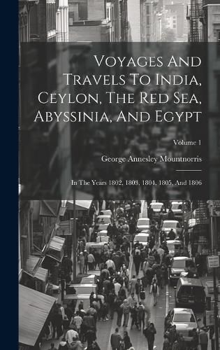 Cover image for Voyages And Travels To India, Ceylon, The Red Sea, Abyssinia, And Egypt