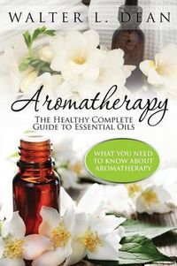 Cover image for Aromatherapy: The Healthy Complete Guide to Essential Oils