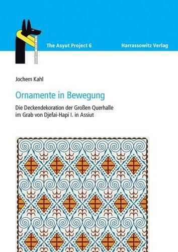 Cover image for Ornamente in Bewegung: Die Deckendekoration Der Grossen Querhalle Im Grab Von Djefai-Hapi I. in Assiut