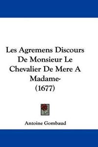 Cover image for Les Agremens Discours de Monsieur Le Chevalier de Mere a Madame- (1677)