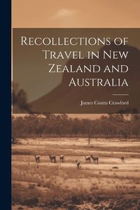 Cover image for Recollections of Travel in New Zealand and Australia