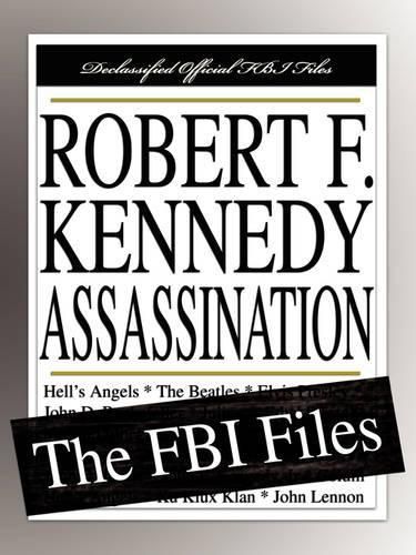 The Robert F. Kennedy Assassination: The FBI Files