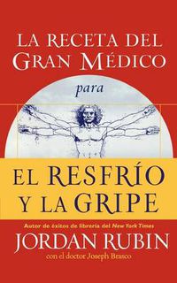 Cover image for La receta del Gran Medico para el resfrio y la gripe