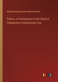 Cover image for Politics. An Introduction to the Study of Comparative Constitutional Law.
