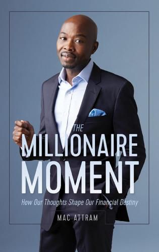 Cover image for The Millionaire Moment: How Our Thoughts Shape Our Financial Destiny