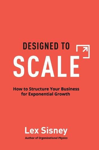 Cover image for Designed to Scale: How to Structure Your Business for Exponential Growth