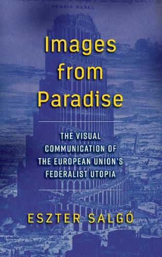 Cover image for Images from Paradise: The Visual Communication of the European Union's Federalist Utopia