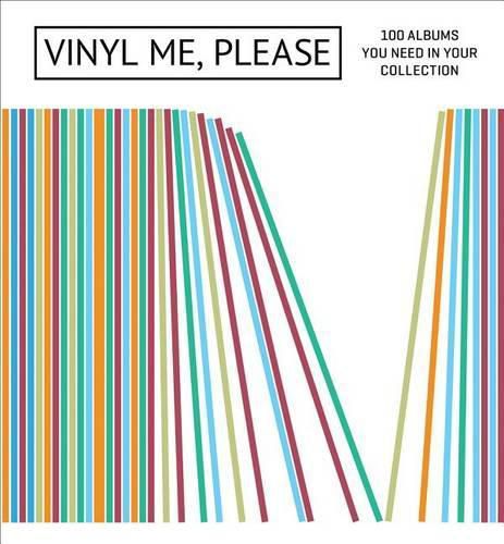 Cover image for Vinyl Me, Please: 100 Albums You Need in Your Collection