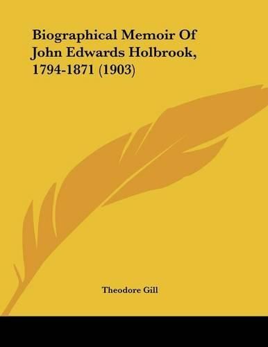 Biographical Memoir of John Edwards Holbrook, 1794-1871 (1903)