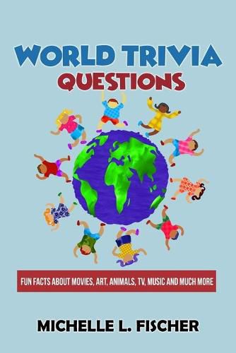 Cover image for World Trivia Questions: Fun Facts About Movies, Art, Animals, TV, Music And Much More