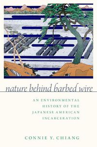 Cover image for Nature Behind Barbed Wire: An Environmental History of the Japanese American Incarceration