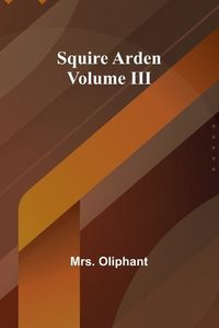 Cover image for Squire Arden; volume III