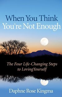 Cover image for When You Think You'Re Not Enough: Four Life-Changing Steps to Loving Yourself
