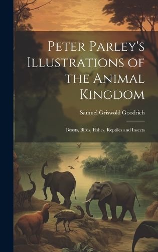 Cover image for Peter Parley's Illustrations of the Animal Kingdom