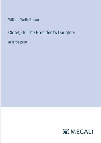 Cover image for Clotel; Or, The President's Daughter