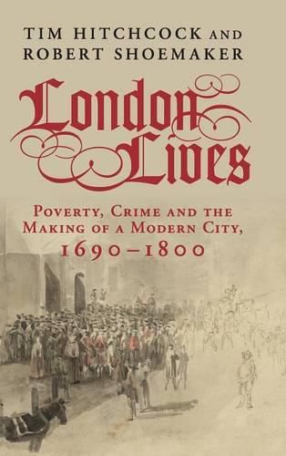 Cover image for London Lives: Poverty, Crime and the Making of a Modern City, 1690-1800