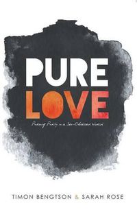 Cover image for Pure Love: Pursuing Purity in a Sex-Obsessed World