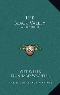 Cover image for The Black Valley: A Tale (1801)