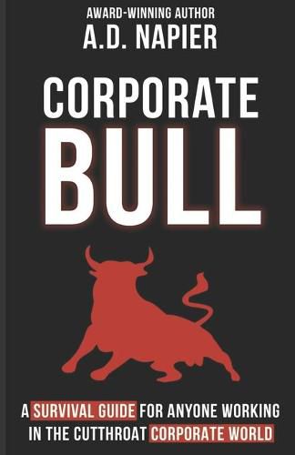 Cover image for Corporate Bull: A Survival Guide For Anyone Working In The Cutthroat Corporate World