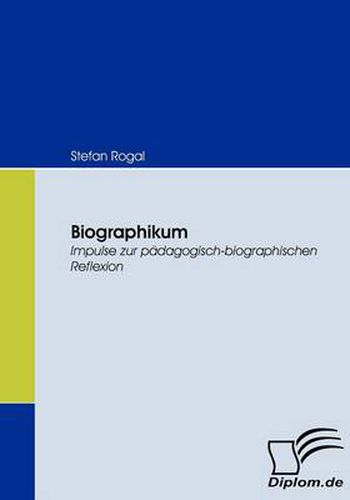 Biographikum: Impulse zur padagogisch-biografischen Reflexion