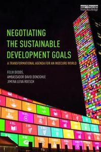 Cover image for Negotiating the Sustainable Development Goals: A transformational agenda for an insecure world