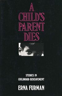 Cover image for A Child's Parent Dies: Studies in Childhood Bereavement