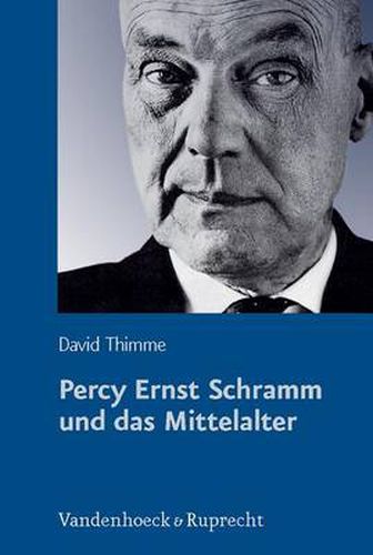 Percy Ernst Schramm und das Mittelalter: Wandlungen eines Geschichtsbildes
