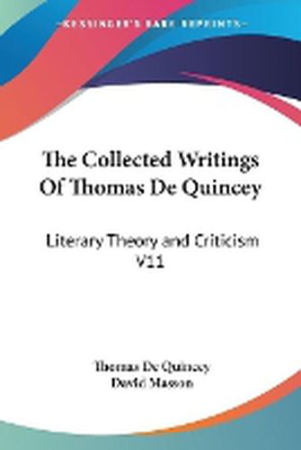 Cover image for The Collected Writings Of Thomas De Quincey: Literary Theory and Criticism V11